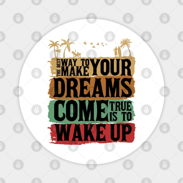 The best way to make your dreams come true is to wake up Magnet by Marioma